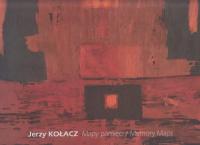 Jerzy Kołacz MAPY PAMIĘCI Katalog malarstwa Wrocław Kanada
