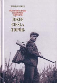 Józef Cieśla Topór Podkarpacie Przeciw brunatnemu i czerwonemu zniewoleniu