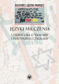 JĘZYKI MILCZENIA LITERATURA O TRAUMIE I POSTPAMIĘC