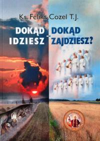 Dokąd idziesz - dokąd zajdziesz? ks. Feliks Cozel