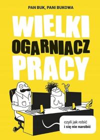 Wielki Ogarniacz Pracy czyli jak robić i się nie n