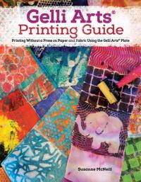 Gelli(r) Printing, Expanded Edition: Printing Without a Press on Paper and