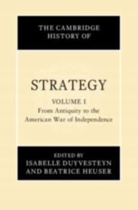 The Cambridge History of Strategy: Volume 1, From Antiquity to the American