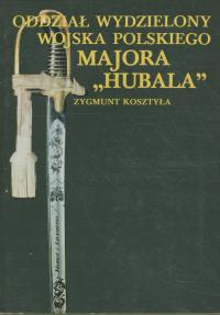 Kosztyła ODDZIAŁ WYDZIELONY WOJSKA POLSKIEGO MAJORA HUBALA