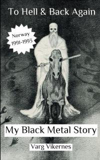 Vikernes, Varg To Hell and Back Again: Part I: My Black Metal Story