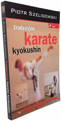 Tradycyjne karate kyokushin Budo i walka sportowa Piotr Szeligowski