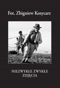 Fot. Zbigniew Kosycarz. Niezwykłe zwykłe zdjęcia