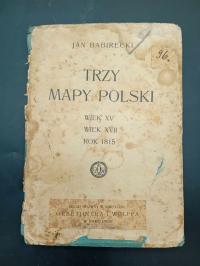 Trzy mapy Polski Wiek XV Wiek XVII J. Babirecki