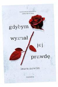 GDYBYM WYZNAŁ JEJ PRAWDĘ LAURA NOWLIN, ALKA KONIECZKA