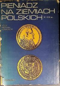 Pieniądz na ziemiach polskich X - XX w.
