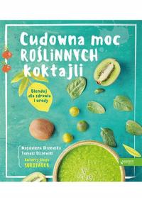 Cudowna moc roślinnych koktajli. Blenduj