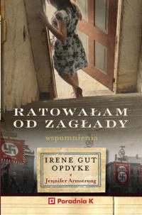 СПАСАЛА ОТ ГИБЕЛИ. ВОСПОМИНАНИЯ ИРЕН ГУТ-ОПДАЙК, ДЖЕННИФЕР АРМСТРОНГ