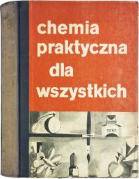 Praca zbiorowa Chemia praktyczna dla wszystkich