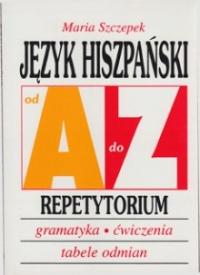 JĘZYK HISZPAŃSKI od A do Z. Repetytorium, gramatyka, ćwiczenia. M. Szczepek