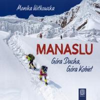 Audiobook | Manaslu. Góra Ducha, Góra Kobiet - Monika Witkowska