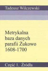 Metrykalna baza danych parafii Żukowo 1608-1700. Część 1. Źródła