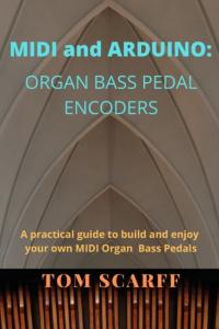 MIDI and ARDUINO: Organ Bass Pedal Encoders TOM SCARFF