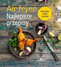Airfryer Najlepsze przepisy ALMA PRESS KSIĄŻKA