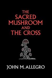 Sacred Mushroom and the Cross John M Allegro