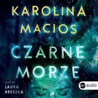 Czarne morze. Audiobook Karolina Macios