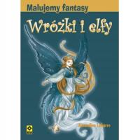 Malujemy fantasy Wróżki i elfy Amandine Labarre