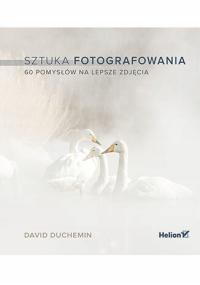 Sztuka fotografowania. 60 pomysłów na