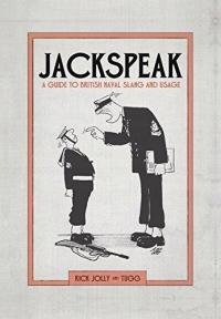 Jackspeak: A guide to British Naval slang & usage RICK JOLLY