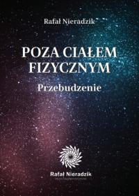 POZA CIAŁEM FIZYCZNYM. PRZEBUDZENIE - R. Nieradzik