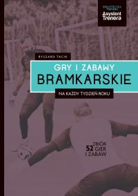 Gry i zabawy bramkarskie na każdy tydzień roku