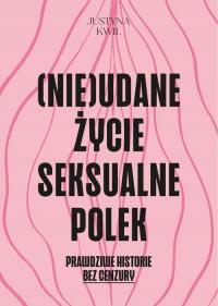 (E-book) (Nie)udane życie seksualne Polek Justyna Kwil