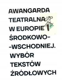 AWANGARDA TEATRALNA W EUROPIE ŚRODKOWO-WSCHODNIEJ PRACA ZBIOROWA