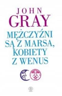 Mężczyźni są z Marsa, kobiety z Wenus. John Gray