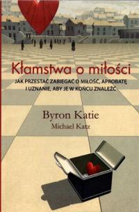 Kłamstwa o miłości - Katie Byron, Michael Katz