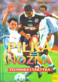 PIŁKA NOŻNA. TECHNIKA I TAKTYKA * ERICH KOLLATH