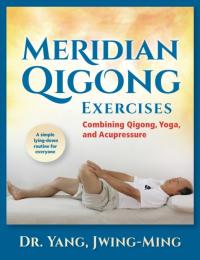 Meridian Qigong Exercises : Combining Qigong, Yoga, & Acupressure Dr. Jwin