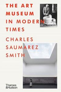 The Art Museum in Modern Times CHARLES SAUMAREZ SMITH