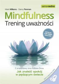 MINDFULNESS. TRENING UWAŻNOŚCI MARK WILLIAMS, DANNY PENMAN, KATARZYNA ZIMNO