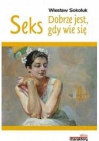 Wiesław Sokoluk - Seks Dobrze jest gdy wie się