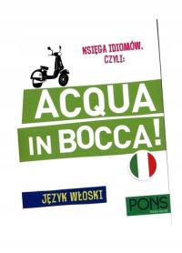 KSIĘGA IDIOMÓW, CZYLI: ACQUA IN BOCCA W.3 PONS PRACA ZBIOROWA