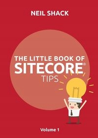 THE LITTLE BOOK OF SITECORE TIPS NEIL SHACK P