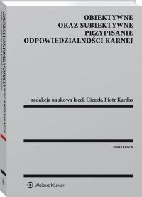 Obiektywne oraz subiektywne przypisanie odpowiedzialności karnej. J. Giezek