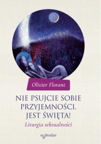 Nie psujcie sobie przyjemności, jest święta! Florant Olivier