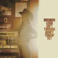 CD Brennen Leigh Ain`t Through Honky Tonkin` Yet