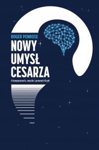 Nowy umysł cesarza O komputerach, umyśle i prawach fizyki Roger Penrose