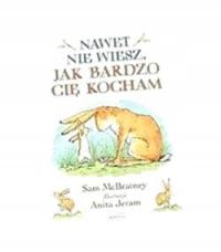 NAWET NIE WIESZ, JAK BARDZO CIĘ KOCHAM SAM MCBRATNEY, ANITA JERAM