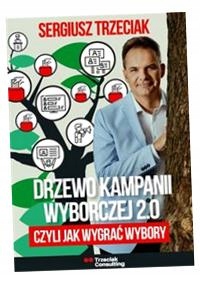 DRZEWO KAMPANII WYBORCZEJ 2. 0, CZYLI JAK WYGRAĆ WYBORY SERGIUSZ TRZECIAK