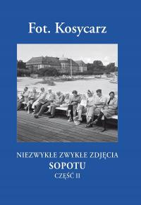 Fot. Kosycarz. Niezwykłe zwykłe zdjęcia Sopotu. Część II, książka papierowa