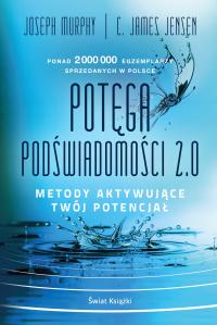 Potęga podświadomości. 2.0. Metody aktywujące twój potencjał Joseph Murphy,