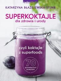 Superkoktajle dla zdrowia i urody K. Błażejewska