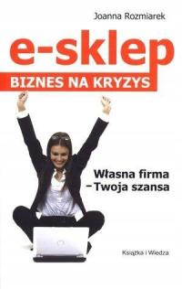 E-sklep. Biznes na kryzys Joanna Rozmiarek OPIS!